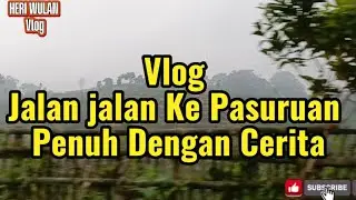 Vlog Jalan Jalan Ke Pasuruan Penuh Dengan Cerita...