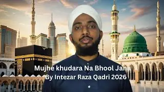 Mujhe Khudara Na Bhool Jana By Muhammad Intezar Raza Qadri 2026
