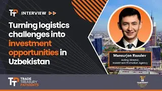Turning logistics challenges into investment opportunities in Uzbekistan