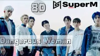 SuperM 슈페엠 - dangerous woman 8D [ use your headphone 🎧 ]