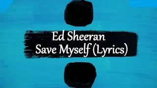 Ed Sheeran - Save Myself (&divide;) [Lyrics]