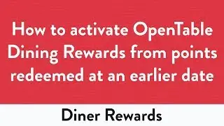 How to activate OpenTable Dining Rewards from points redeemed at an earlier date