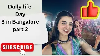 DAILY LIFE | DAY 3 PART 2 IN BANGALORE