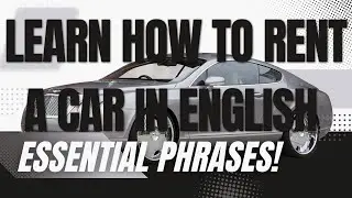 How to Rent a Car in English: 30 Essential Questions and Phrases!