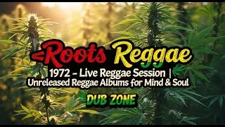 🔴Roots Reggae 1972 - Живая регги-сессия | Неизданные регги-альбомы для Mind & Soul DUB ZONE