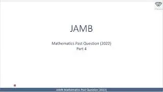 JAMB Mathematics Past Question 2022 - Part 4