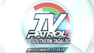 TV Patrol Southern Tagalog - November 13, 2018