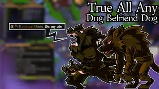 [true all any] Dog Befriend Dog