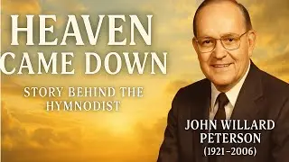 🎵 Heaven Came Down || Know Your Hymnwriters || John Willard Peterson