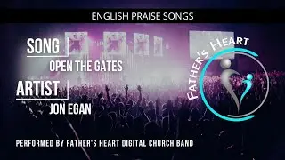 Open the Gates | Father's Heart Digital Church Praise & Worship with Lyrics