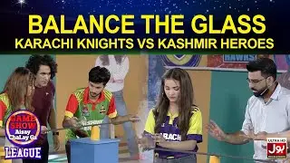 Balance The Glass |Game Show Aisay Chalay Ga League | Karachi Knights vs Kashmir Heroes