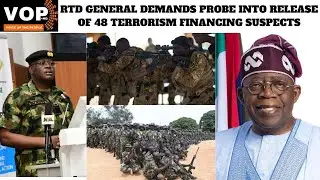 Insecurity:Rtd General Demands Probe Into Release Of 48 Terrorism Financing Suspects