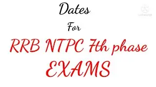 RRB NTPC 7th Phase Exam Dates.........👍👍👍👍👍👍👍