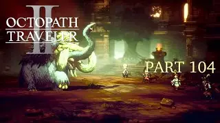 Octopath Traveler II [Part 104]: Nameless Village Clear*