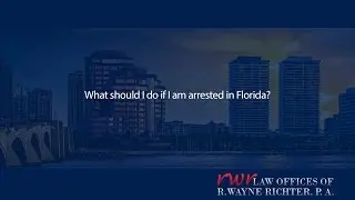 What should I do if I am arrested in Florida?