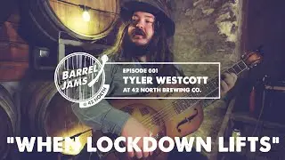 Tyler Westcott - When Lockdown Lifts (Barrel Jams @ 42 North)