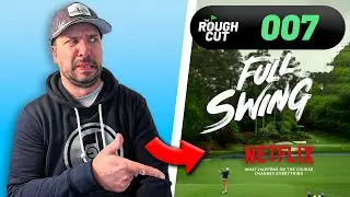 The Full Swing Netflix Docuseries | Full Review | *WARNING SPOILERS* | Rough Cut Golf Podcast 007