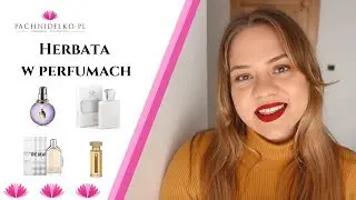 Perfumy herbaciane - zapach herbaty || Pachnidelko.pl
