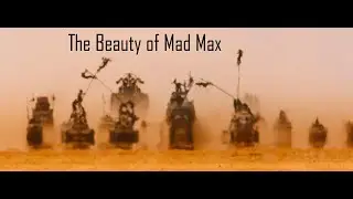 The Beauty of Mad Max