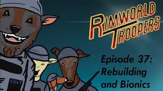 RimWorld Troopers - Rebuilding and Bionics - A Twitch Toolkit Series | EP 37