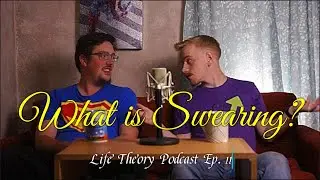 What is Swearing? | Life Theory Podcast S. 1 Ep. 11