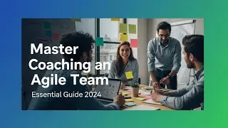 Master Coaching an Agile Team: Essential Guide to Agile Success 2024