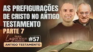 As prefigura&ccedil;&otilde;es de Cristo no Antigo Testamento | Parte 7 | Luz para os meus passos | #57