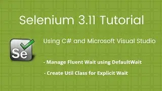 22. Manage Fluent Wait using DefaultWait: Selenium 2018 Tutorial using C# Visual Studio