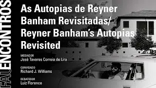 FAU ENCONTROS | As Autopias de Reyner Banham Revisitadas/Reyner Banham&rsquo;s Autopias Revisited