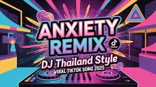 🔥DJ Anxiety Remix - Full Bass Thailand Style (Viral TikTok) - DJ Bharz 🎧