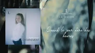 L (Raphaële Lannadère) - La Rivière (lyrics video officielle)
