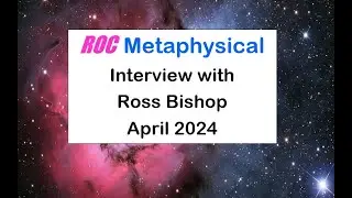 ROC Metaphysical Interview with Ross Bishop