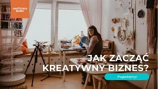 Jak zacząć kreatywny biznes? I na nim zarabiać! Haftowa Baba