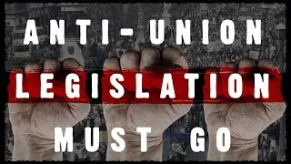 Anti-union legislation must go