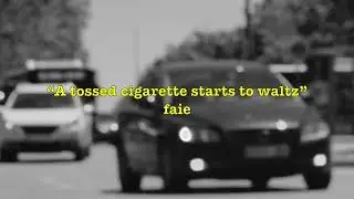 faie - &ldquo;A tossed cigarette starts to waltz&rdquo;