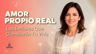 Cómo Subir Tu Autoestima y Quererte de Verdad  Los 6 Pilares del Amor Propio que Cambiarán Tu Vida