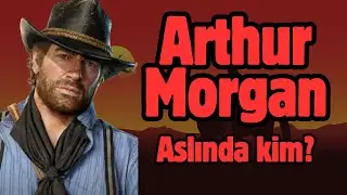 Arthur Morgan aslında sandığımız kişi olmayabilir! Arthur Morgan kimdir?