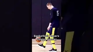Soccer Players Playing B-Ball VS NBA Players Playing Soccer