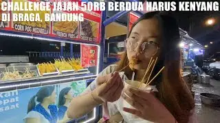 CHALLENGE JAJAN 50RB DI STREET FOOD BRAGA BANDUNG