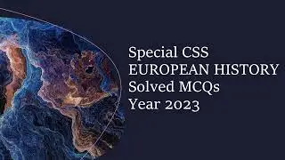 Special CSS EUROPEAN HISTORY Paper Solved MCQs Year 2023 || Objective Part