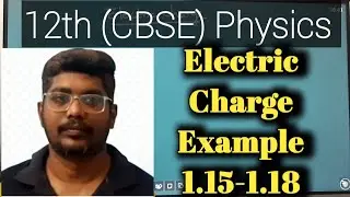 Electric Charge| Example 1.15 - 1.18 | 12th ( CBSE) physics| Inbaraj sir |