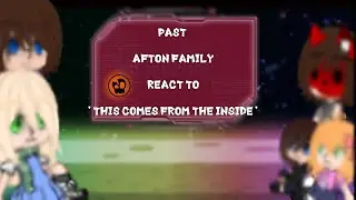 Past Afton Family react to ' This Comes From The Inside '