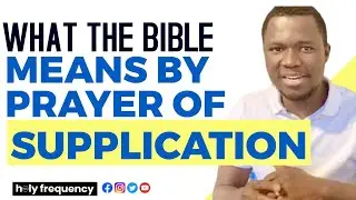 WHAT THE BIBLE MEANS BY PRAYER OF SUPPLICATION, Meaning of Supplication