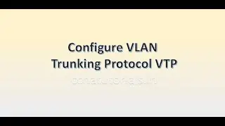 15. Конфигурация протокола VTP (VLAN Trunking Protocol) | Описание режимов клиента и сервера VTP