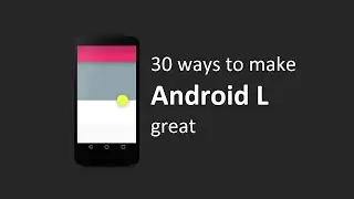 30 Ways To Make Android L Great