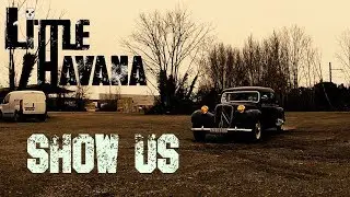 LITTLE HAVANA - SHOW US (CLIP OFFICIEL)