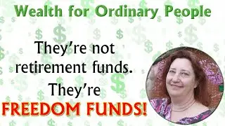 Don't Call Them Retirement Funds - Call Them FREEDOM FUNDS!