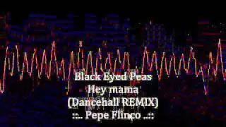 Black Eyed Peas - Hey mama ( Dancehall REMIX )