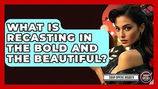What Is Recasting In The Bold And The Beautiful? - Soap Opera Insider