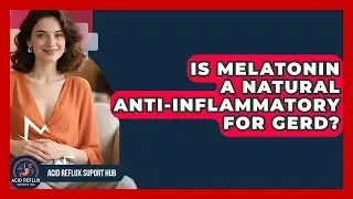 Is Melatonin A Natural Anti-inflammatory For GERD? - Acid Reflux Support Hub